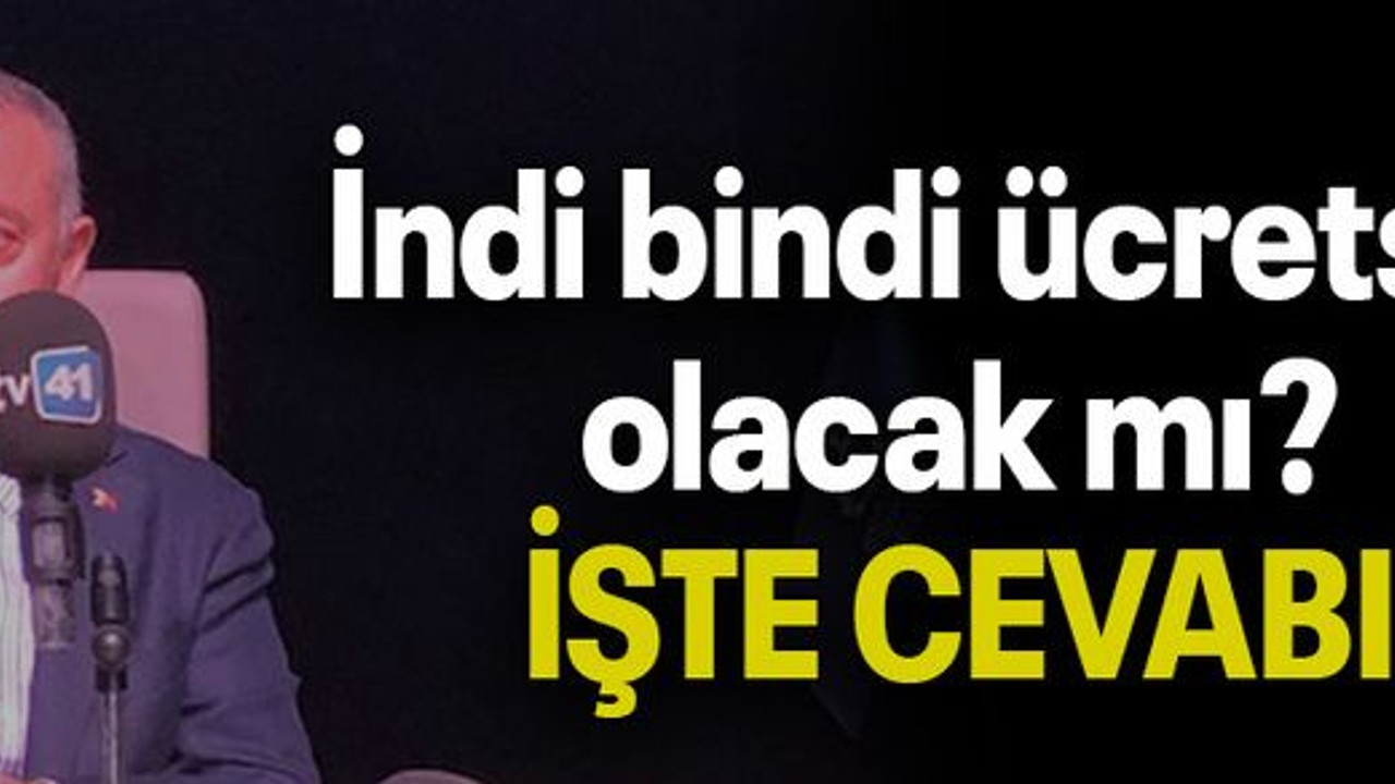 İndi bindi ücretsiz olacak mı? İŞTE CEVABI